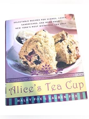 Alice’s Tea Cup Cookbook by Haley Fox & Lauren Fox -‎ NYC Tea Spot Recipes